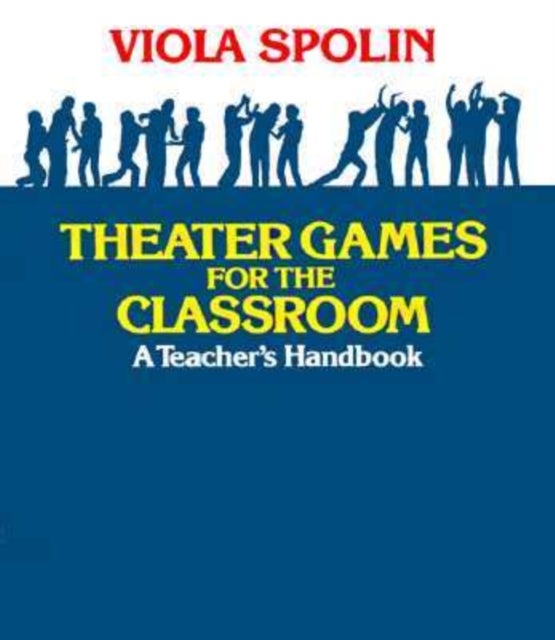 Theater Games for the Classroom - A Teacher's Handbook