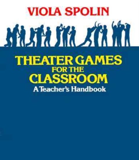 Theater Games for the Classroom - A Teacher's Handbook