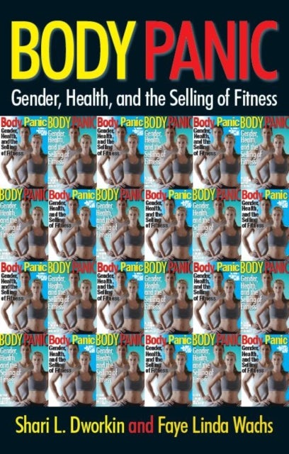 Body Panic - Gender, Health, and the Selling of Fitness