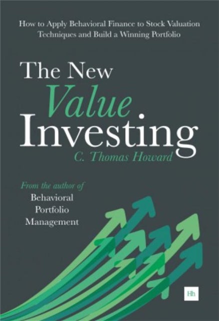 New Value Investing - How to Apply Behavioral Finance to Stock Valuation Techniques and Build a Winning Portfolio