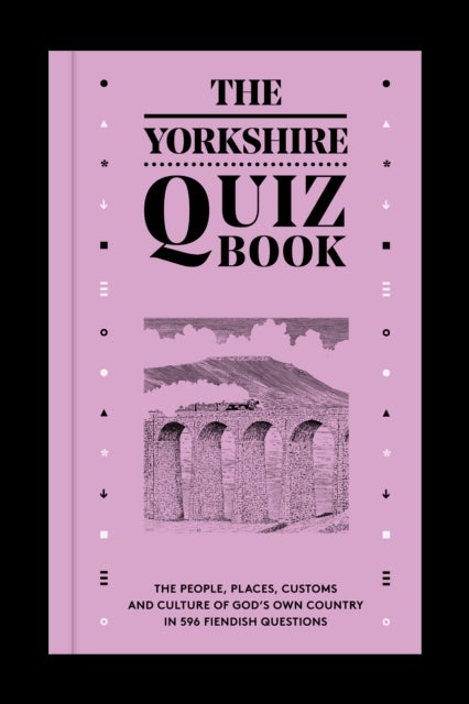 The Yorkshire Quiz Book - The people, places, customs and culture of God's Own Country in 596 fiendish questions.
