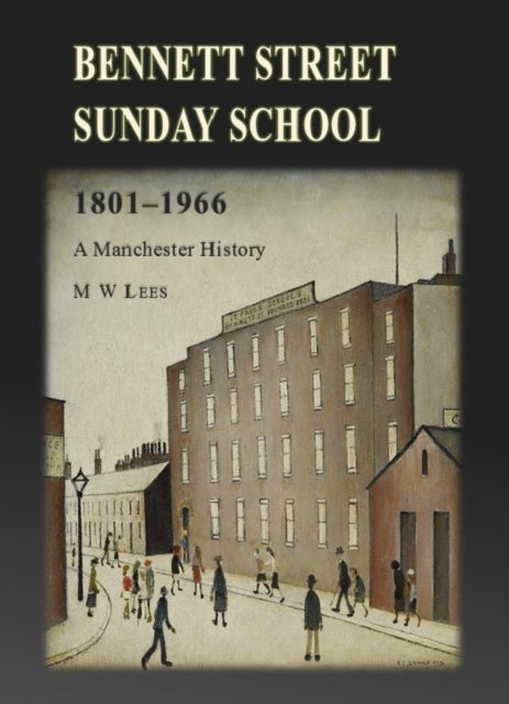 Bennett Street Sunday School 1801-1966 - A Manchester History