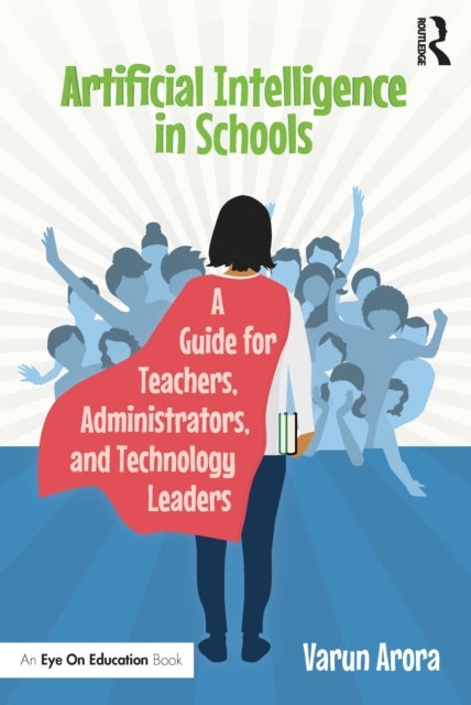 Artificial Intelligence in Schools - A Guide for Teachers, Administrators, and Technology Leaders