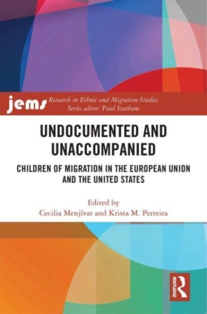 Undocumented and Unaccompanied - Children of Migration in the European Union and the United States