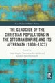 The Genocide of the Christian Populations in the Ottoman Empire and its Aftermath (1908-1923)
