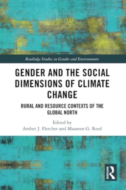 Gender and the Social Dimensions of Climate Change - Rural and Resource Contexts of the Global North