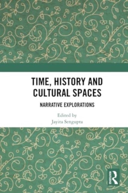 Time, History and Cultural Spaces - Narrative Explorations