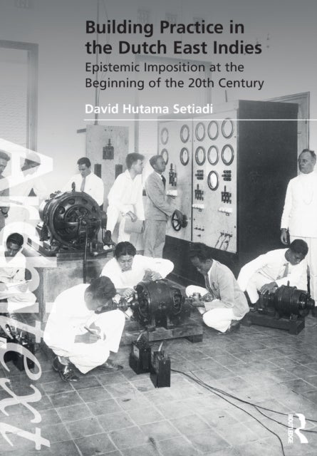 Building Practice in the Dutch East Indies - Epistemic Imposition at the Beginning of the 20th Century