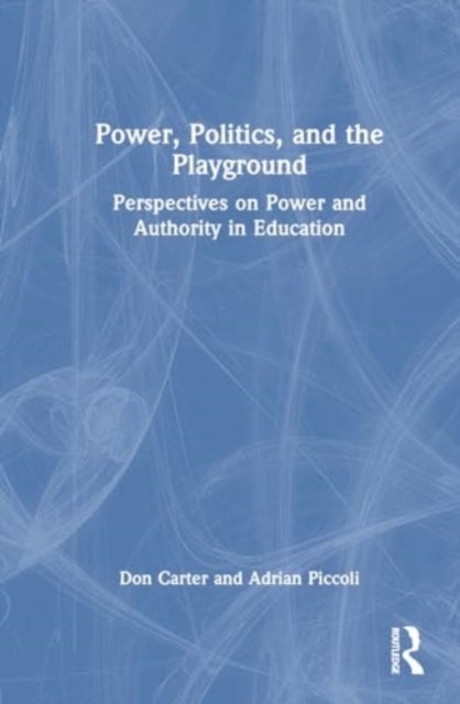 Power, Politics, and the Playground - Perspectives on Power and Authority in Education