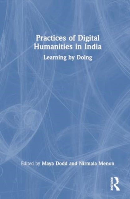Practices of Digital Humanities in India - Learning by Doing