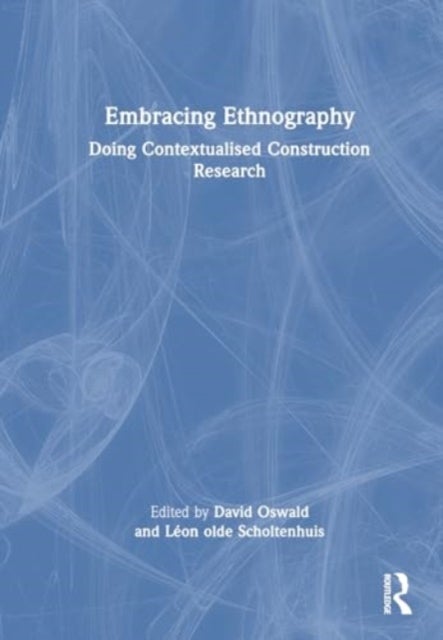 Embracing Ethnography - Doing Contextualised Construction Research