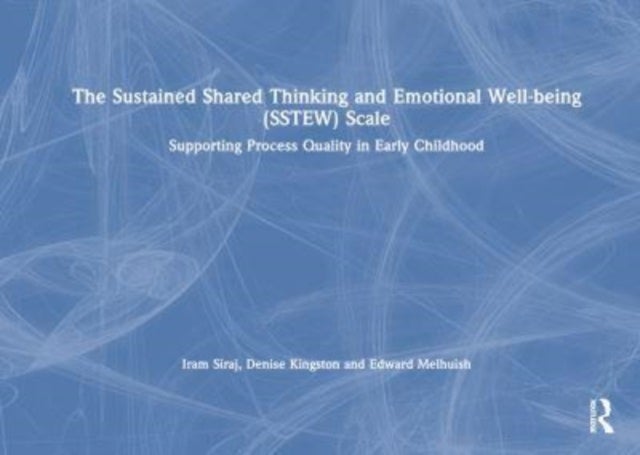 The Sustained Shared Thinking and Emotional Well-being (SSTEW) Scale - Supporting Process Quality in Early Childhood