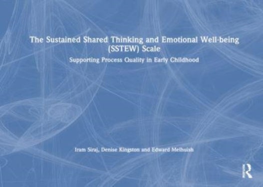 The Sustained Shared Thinking and Emotional Well-being (SSTEW) Scale - Supporting Process Quality in Early Childhood