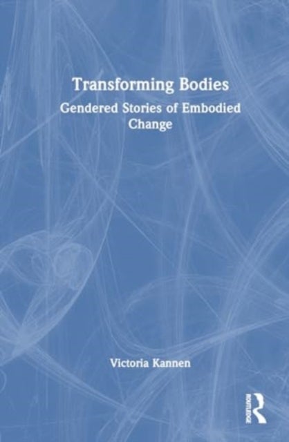 Transforming Bodies - Gendered Stories of Embodied Change