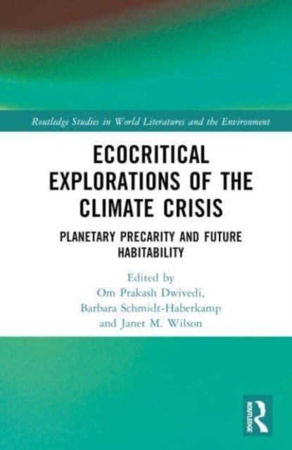 Ecocritical Explorations of the Climate Crisis - Planetary Precarity and Future Habitability