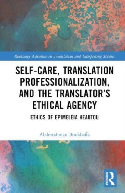 Self-Care, Translation Professionalization, and the Translator's Ethical Agency - Ethics of Epimeleia Heautou