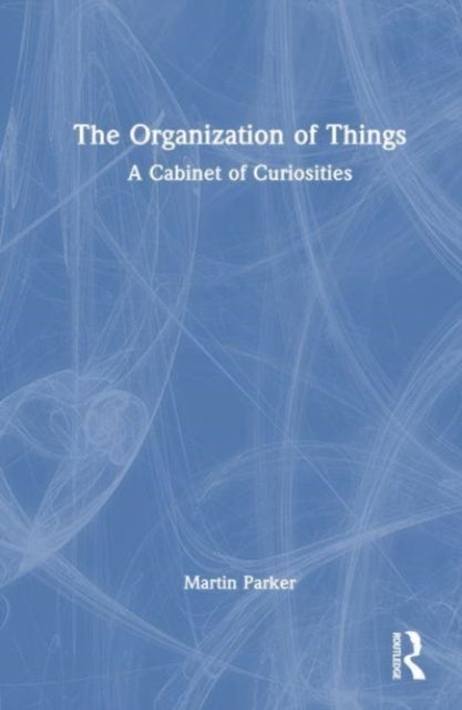The Organization of Things - A Cabinet of Curiosities