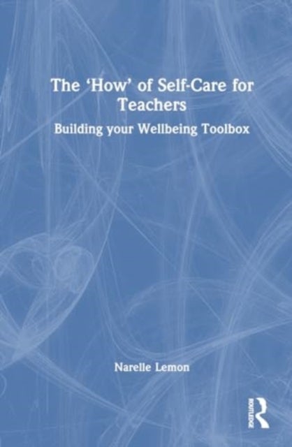The ¿How¿ of Self-Care for Teachers - Building your Wellbeing Toolbox