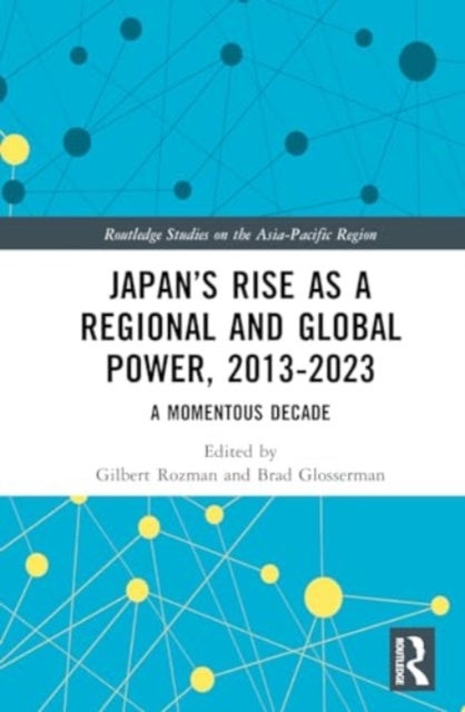 Japan's Rise as a Regional and Global Power, 2013-2023 - A Momentous Decade