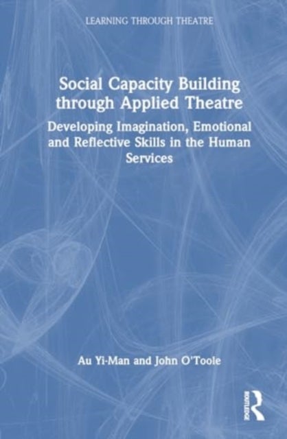 Social Capacity Building through Applied Theatre - Developing Imagination, Emotional and Reflective Skills in the Human Services