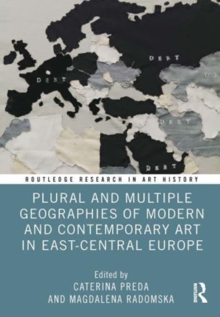 Plural and Multiple Geographies of Modern and Contemporary Art in East-central Europe