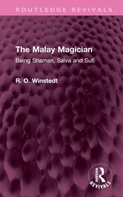 The Malay Magician - Being Shaman, Saiva and Sufi