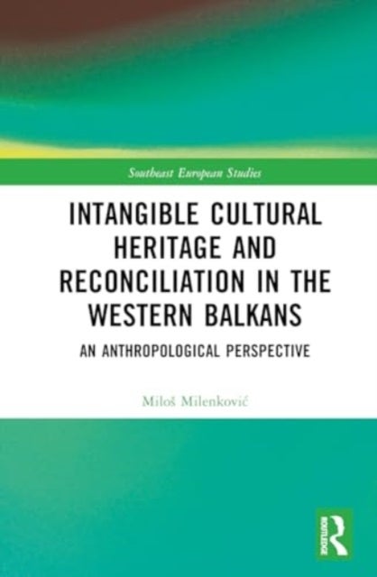 Intangible Cultural Heritage and Reconciliation in the Western Balkans - An Anthropological Perspective