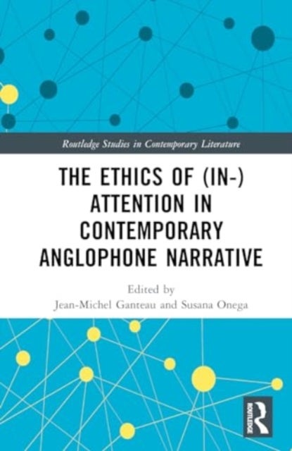 The Ethics of (In-)Attention in Contemporary Anglophone Narrative