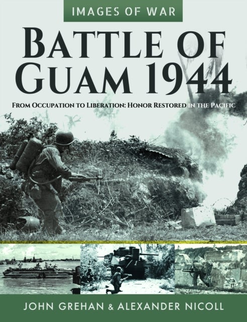 Battle of Guam 1944 - From Occupation to Liberation: Honor Restored in the Pacific
