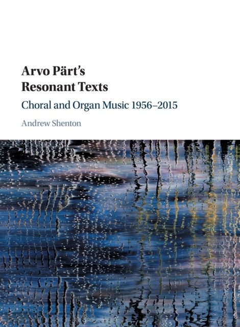 Arvo Pärt''s Resonant Texts - Choral and Organ Music 1956–2015