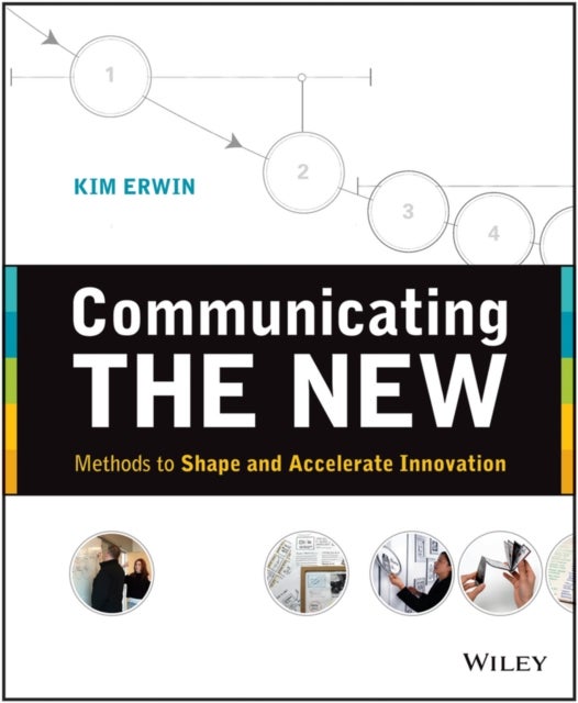 Communicating The New – Methods to Shape and Accelerate Innovation - Methods to Shape and Accelerate Innovation