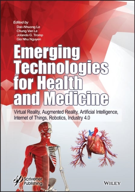 Emerging Technologies for Health & Medicine – Virt ual Reality, Augmented Reality, Artificial Intelli gence, Internet of Things, Robotics, Industry 4.0 - Virtual Reality, Augmented Reality, Artificial Intelligence, Internet of Things, Robotics, Industry 4.0