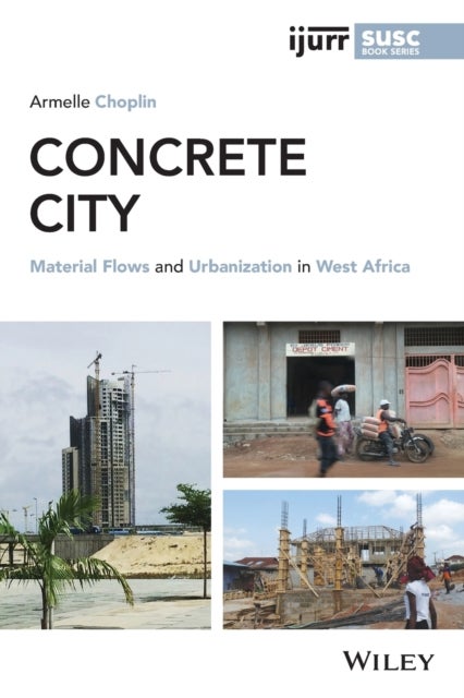 Concrete City – Material Flows and Urbanisation in  West Africa - Material Flows and Urbanization in West Africa