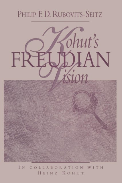 Kohut''s Freudian Vision