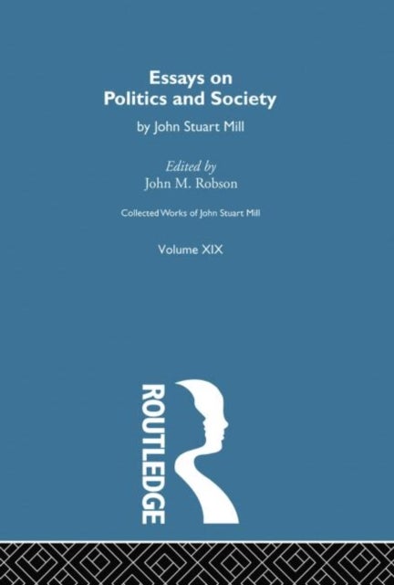 Collected Works of John Stuart Mill - XIX. Essays on Politics and Society Vol B