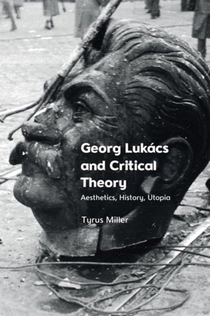 Georg Lukacs and Critical Theory - Aesthetics, History, Utopia