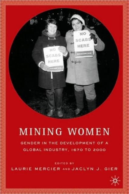 Mining Women - Gender in the Development of a Global Industry, 1670 to 2005