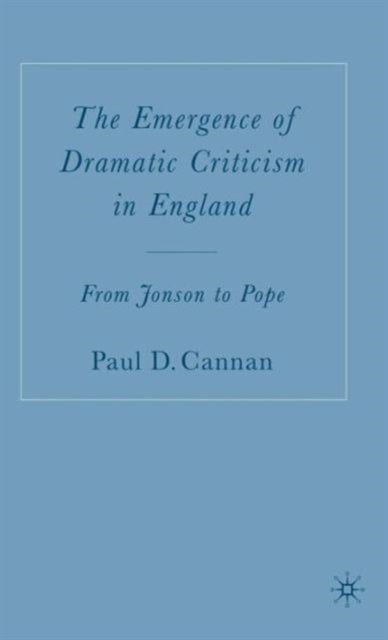 The Emergence of Dramatic Criticism in England - From Jonson to Pope