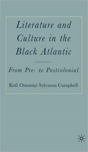 Literature and Culture in the Black Atlantic - From Pre- to Postcolonial