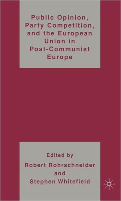 Public Opinion, Party Competition, and the European Union in Post-Communist Europe