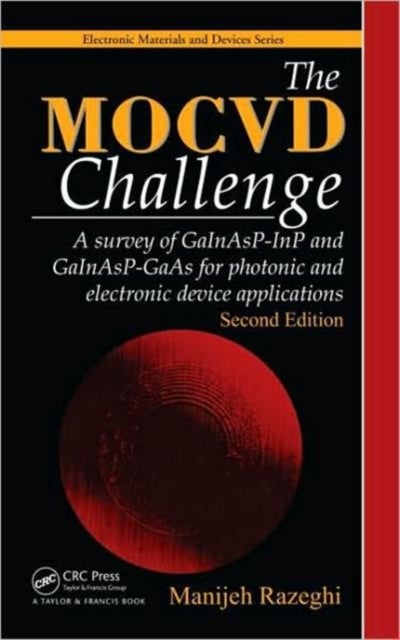 The MOCVD Challenge - A survey of GaInAsP-InP and GaInAsP-GaAs for photonic and electronic device applications, Second Edition
