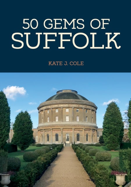 50 Gems of Suffolk - The History & Heritage of the Most Iconic Places