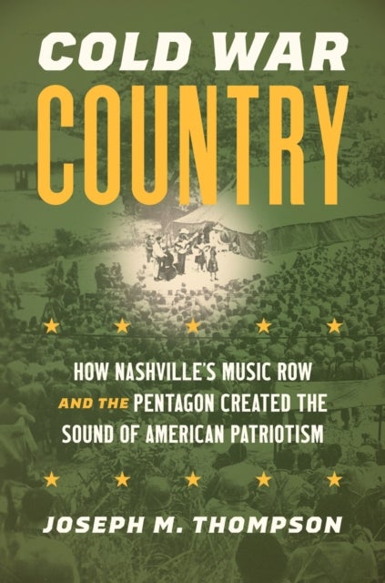 Cold War Country - How Nashville's Music Row and the Pentagon Created the Sound of American Patriotism