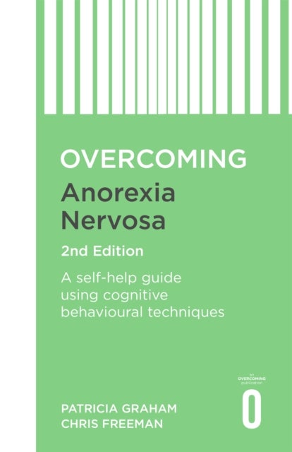 Overcoming Anorexia Nervosa 2nd Edition - A self-help guide using cognitive behavioural techniques