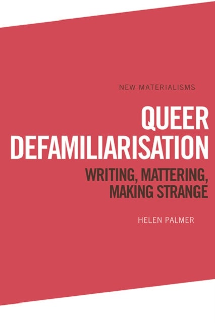 Queer Defamiliarisation - Writing, Mattering, Making Strange