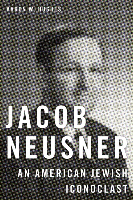 Jacob Neusner – An American Jewish Iconoclast - An American Jewish Iconoclast