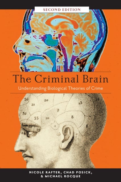 The Criminal Brain, Second Edition - Understanding Biological Theories of Crime