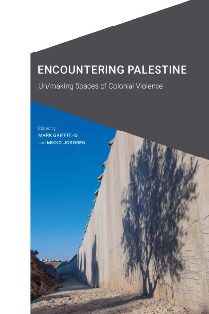 Encountering Palestine - Un/making Spaces of Colonial Violence