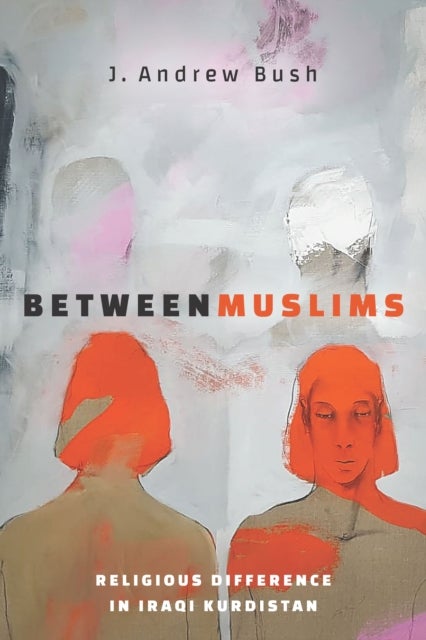 Between Muslims - Religious Difference in Iraqi Kurdistan