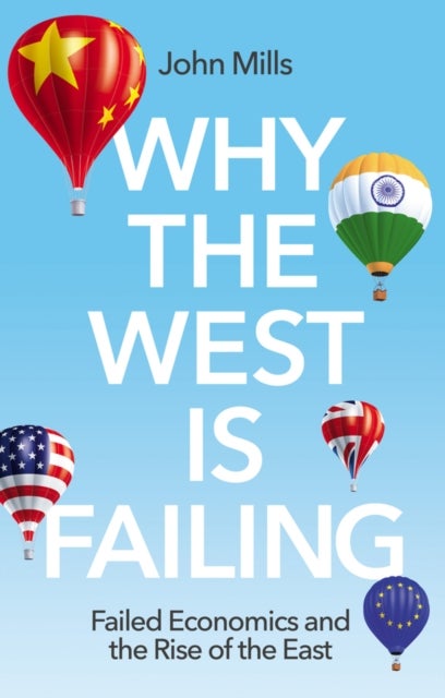 Why the West Is Failing - Failed Economics and the Rise of the East